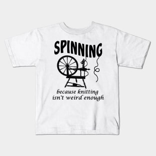 Spinning because knitting isn't weird enough Kids T-Shirt